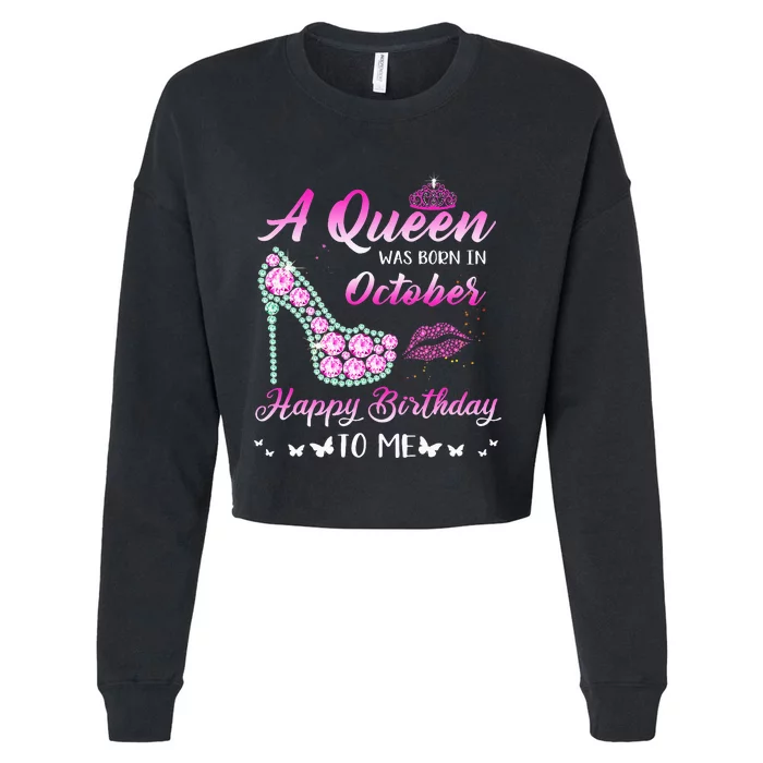 Queen Was Born In October Cute Funny Happy Birthday Gifts Cropped Pullover Crew