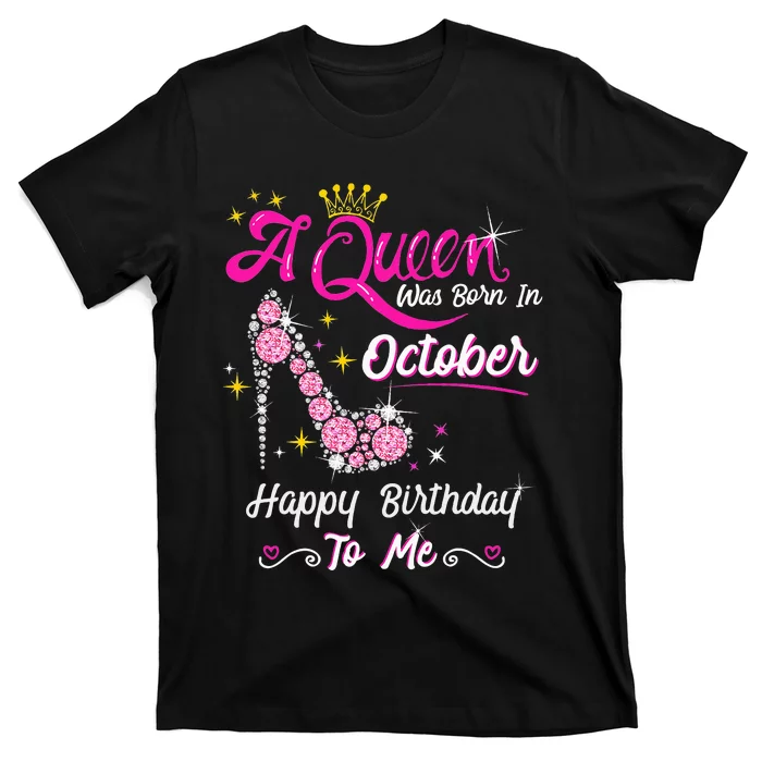 Queen Was Born In October Cute Funny Happy Birthday Gift T-Shirt