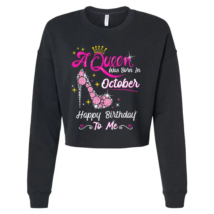 Queen Was Born In October Cute Funny Happy Birthday Gift Cropped Pullover Crew