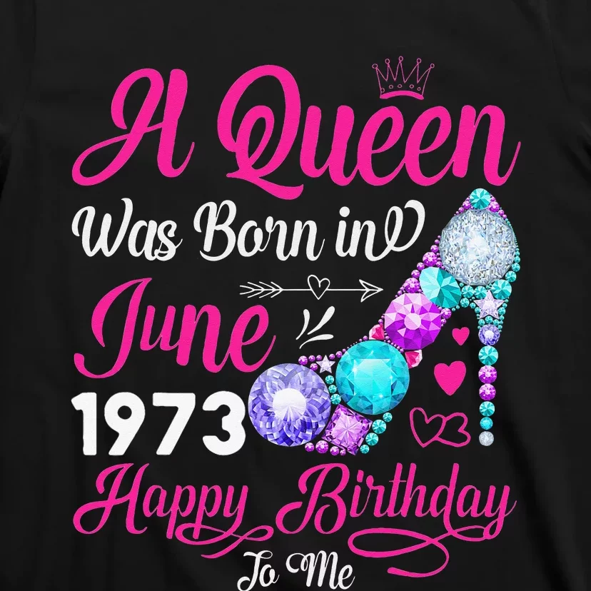 Queen Was Born In June 1973 Wo 48 Years Birthday T-Shirt