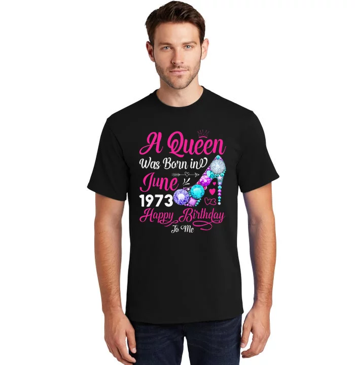 Queen Was Born In June 1973 Wo 48 Years Birthday Tall T-Shirt