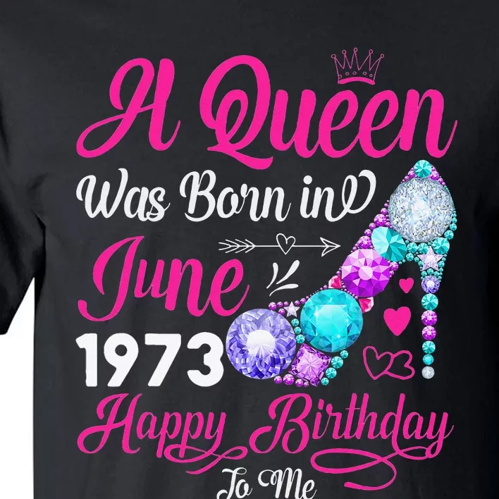 Queen Was Born In June 1973 Wo 48 Years Birthday Tall T-Shirt