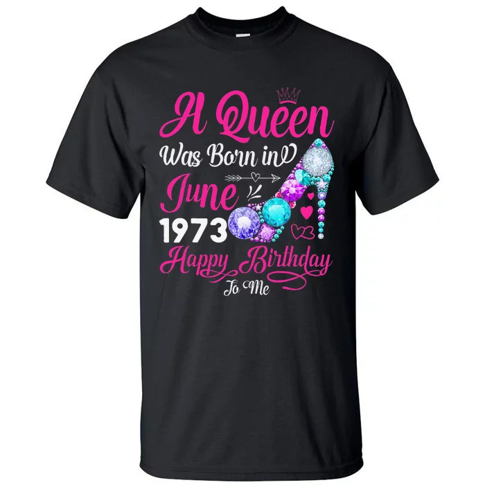 Queen Was Born In June 1973 Wo 48 Years Birthday Tall T-Shirt