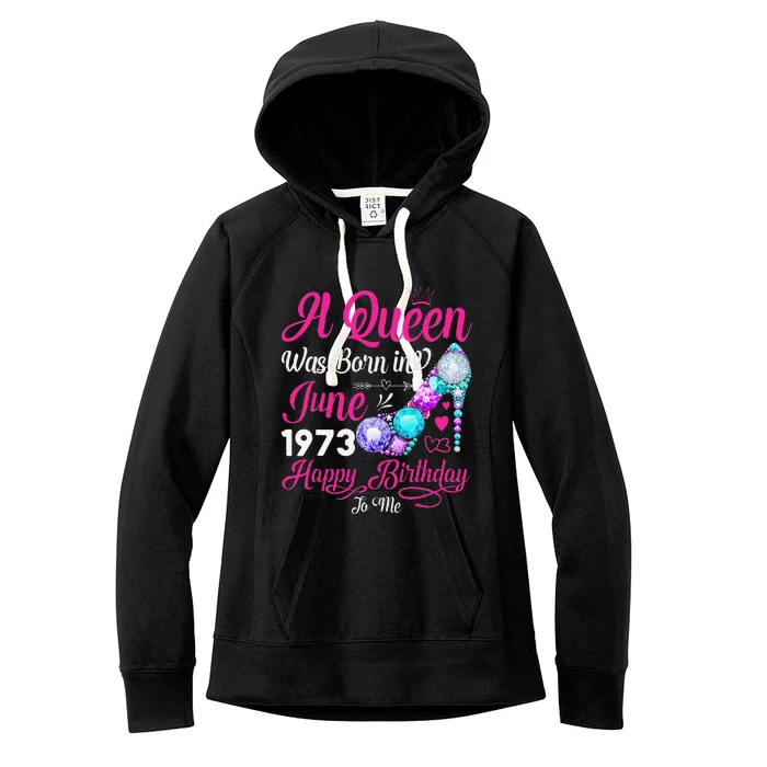 Queen Was Born In June 1973 Wo 48 Years Birthday Women's Fleece Hoodie