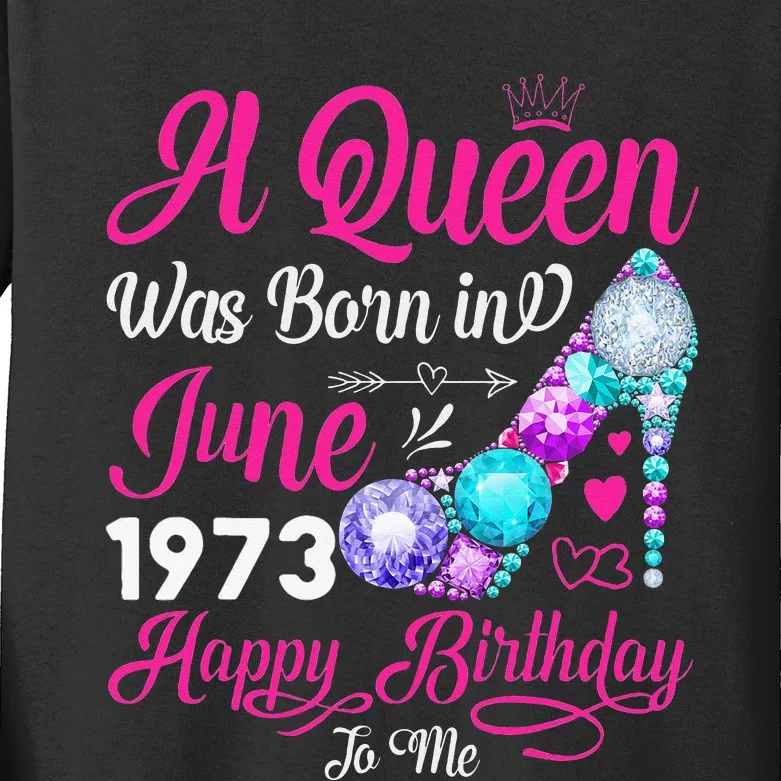 Queen Was Born In June 1973 Wo 48 Years Birthday Kids Long Sleeve Shirt