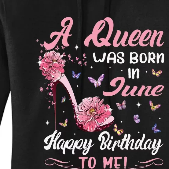 Queen Was Born In June Birthday Gift Happy Birthday To Me Women's Pullover Hoodie