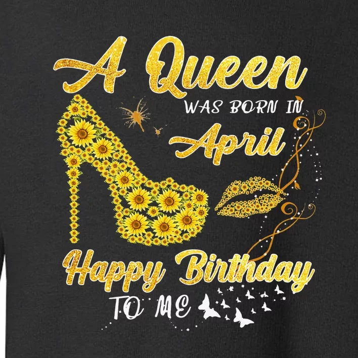 Queen was born in April Funny Sunflower Birthday Gifts Toddler Sweatshirt