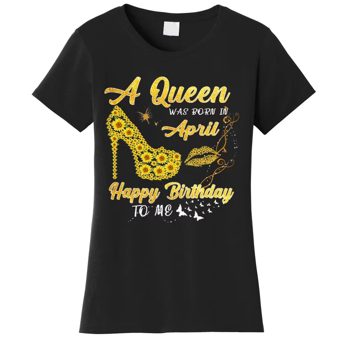 Queen was born in April Funny Sunflower Birthday Gifts Women's T-Shirt