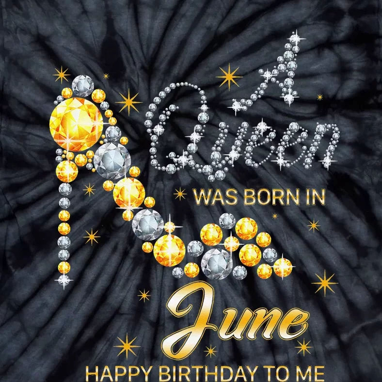 Queen was born in June Funny Birthday Cute June Wo Tie-Dye T-Shirt