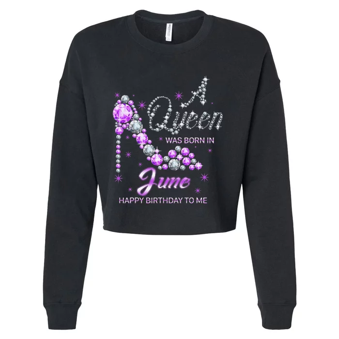 Queen was born in June Funny Birthday Cute June Wo Cropped Pullover Crew