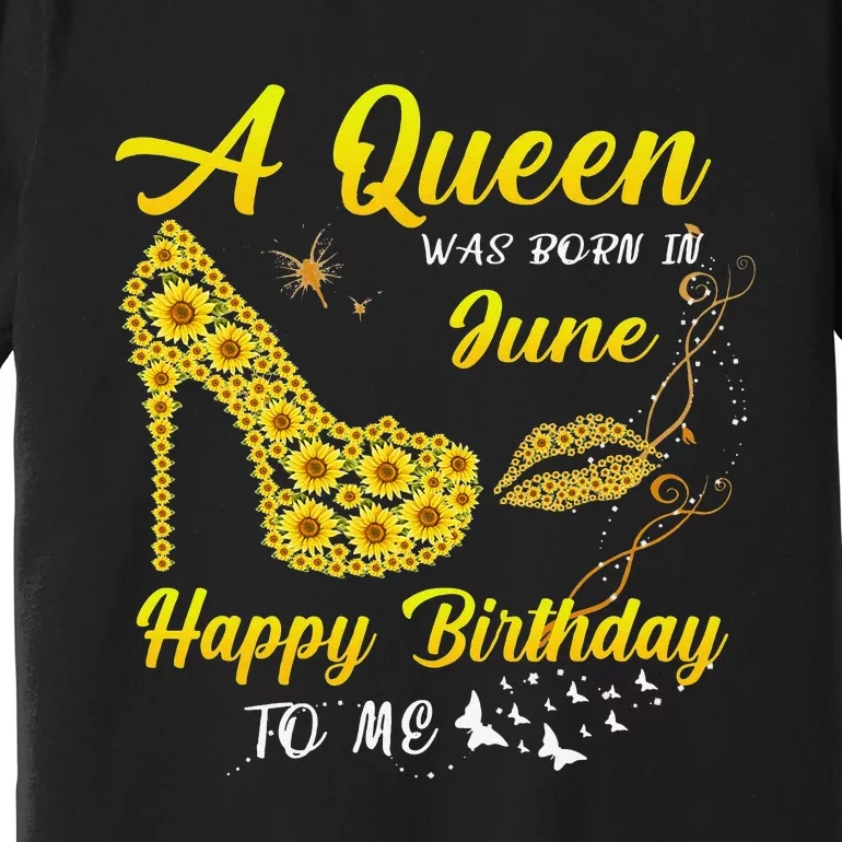 Queen was born in June Funny Sunflower Birthday Gifts Premium T-Shirt