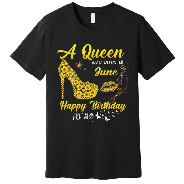 Queen was born in June Funny Sunflower Birthday Gifts Premium T-Shirt