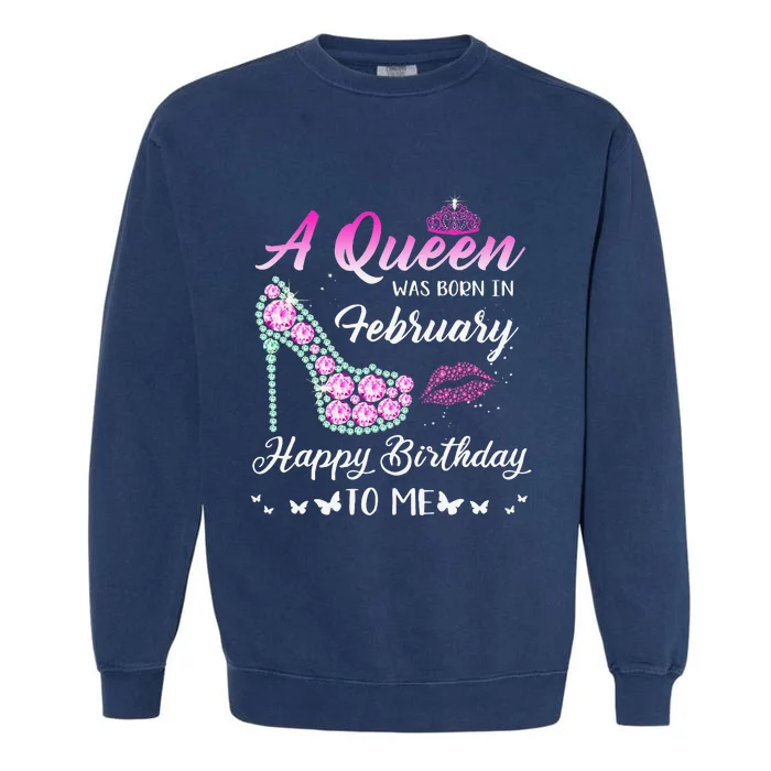 Queen was born in February Cute Funny Happy Birthday Gifts Garment-Dyed Sweatshirt