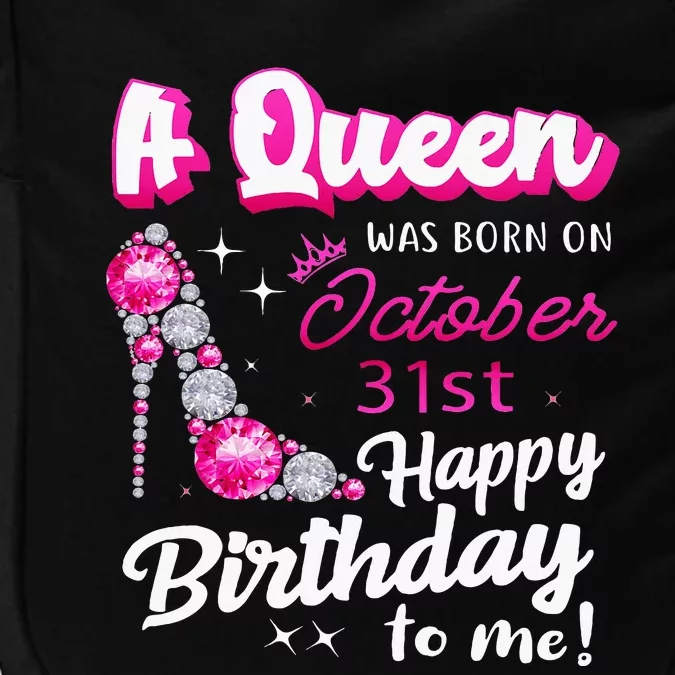 Queen Was Born On October 31st Happy Birthday To Me Oct 31 Impact Tech Backpack