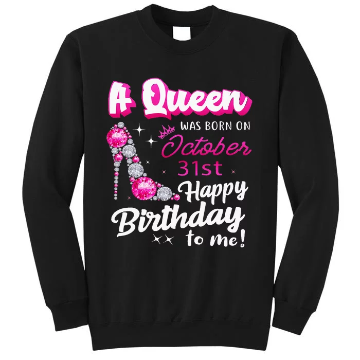 Queen Was Born On October 31st Happy Birthday To Me Oct 31 Tall Sweatshirt