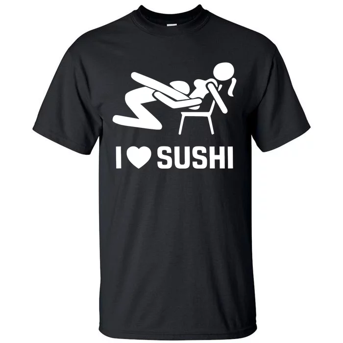 Quinnbenet Wearing I Love Sushi Sex Witz Joke Japan Tall T-Shirt