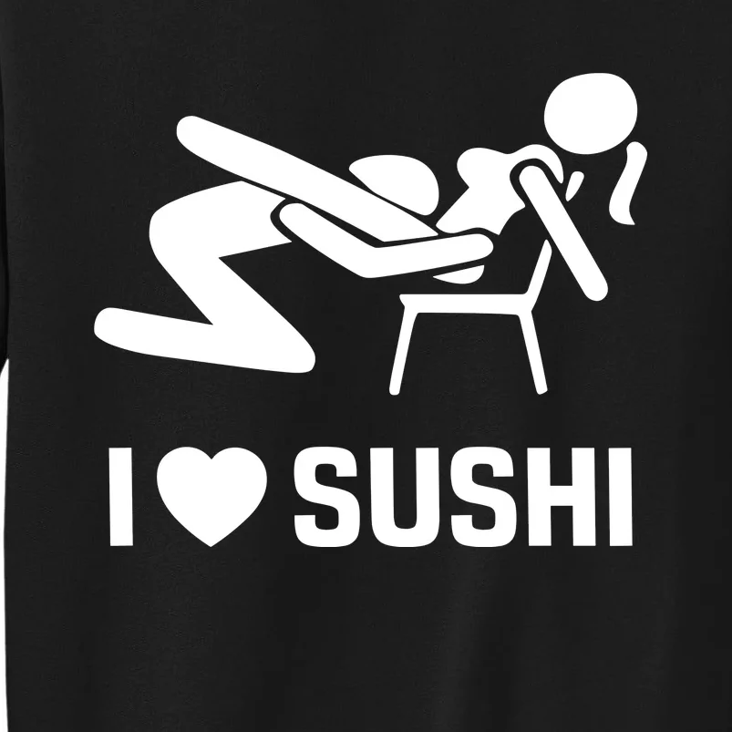 Quinnbenet Wearing I Love Sushi Sex Witz Joke Japan Tall Sweatshirt