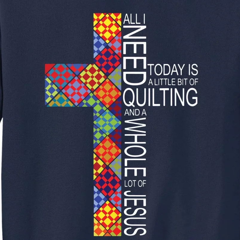 Quilting Whole Lot Of Jesus Cross Gifts For Quilters Tall Sweatshirt