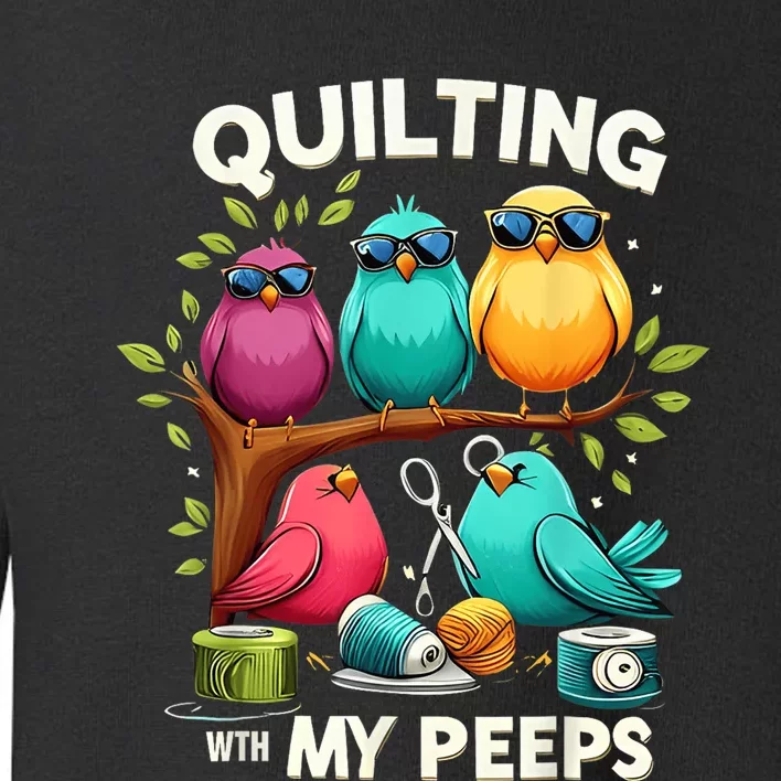 Quilting With My Peeps Funny Quilting Gift Toddler Sweatshirt