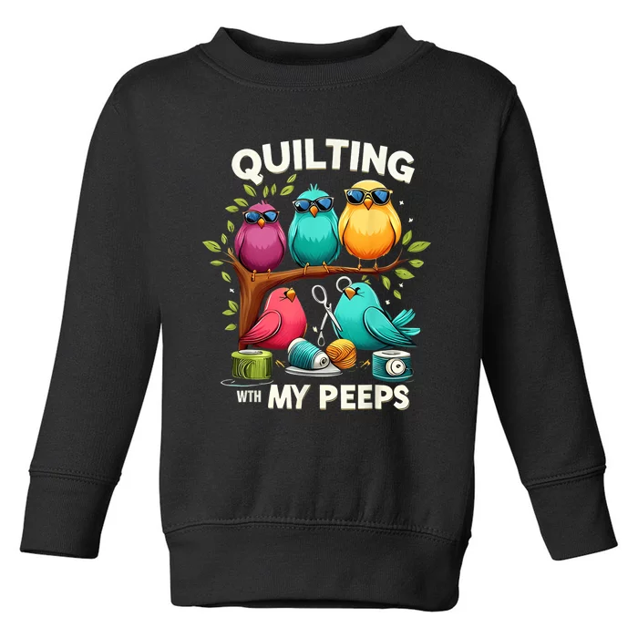 Quilting With My Peeps Funny Quilting Gift Toddler Sweatshirt