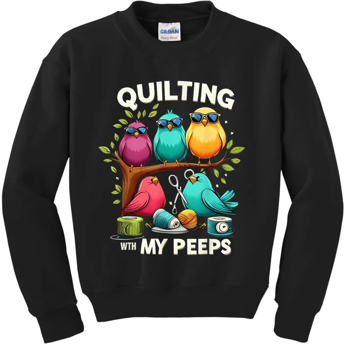 Quilting With My Peeps Funny Quilting Gift Kids Sweatshirt