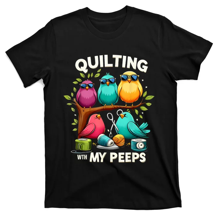 Quilting With My Peeps Funny Quilting Gift T-Shirt