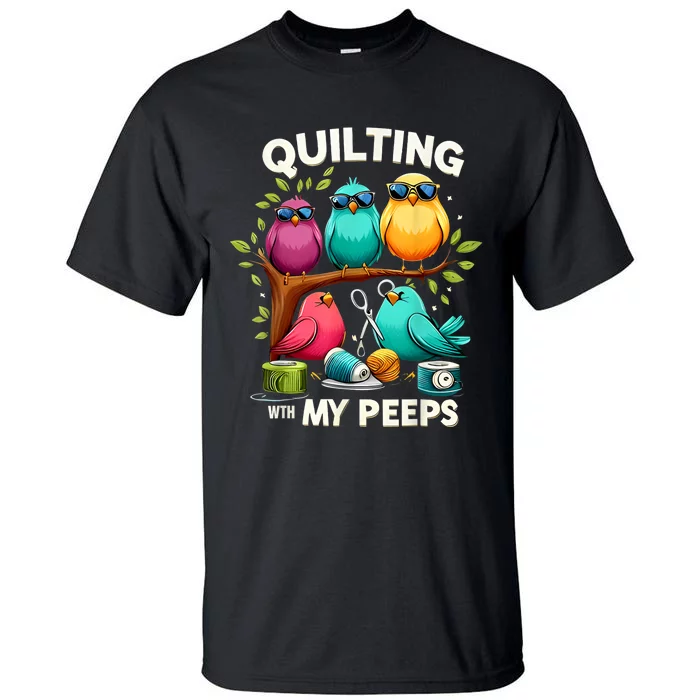 Quilting With My Peeps Funny Quilting Gift Tall T-Shirt