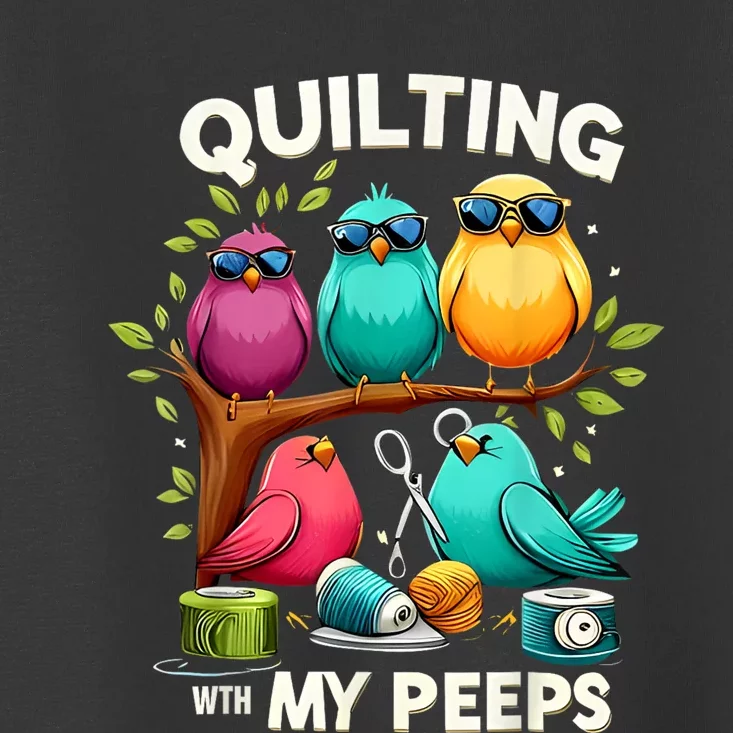 Quilting With My Peeps Funny Quilting Gift Toddler T-Shirt