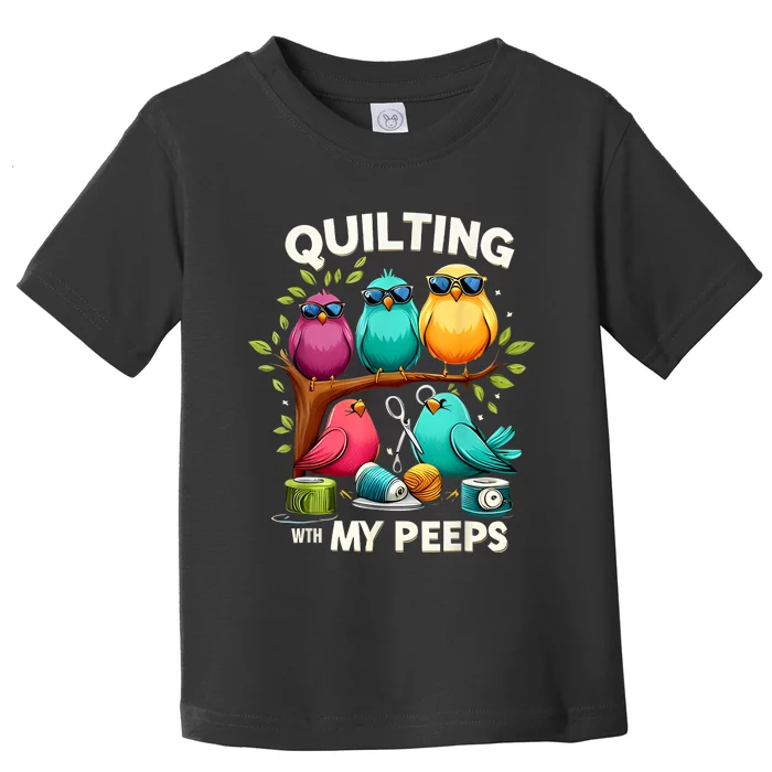 Quilting With My Peeps Funny Quilting Gift Toddler T-Shirt