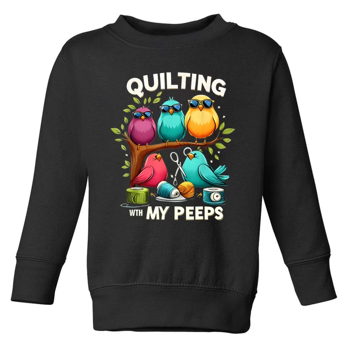 Quilting With My Peeps Funny Quilting Gift For Women Toddler Sweatshirt