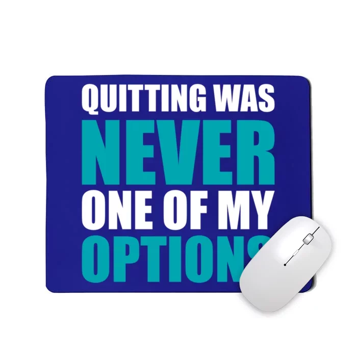 Quitting Was Never One Of My Options Gym Fitness Hard Work Gift Mousepad