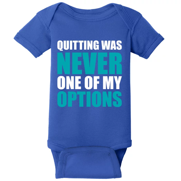 Quitting Was Never One Of My Options Gym Fitness Hard Work Gift Baby Bodysuit