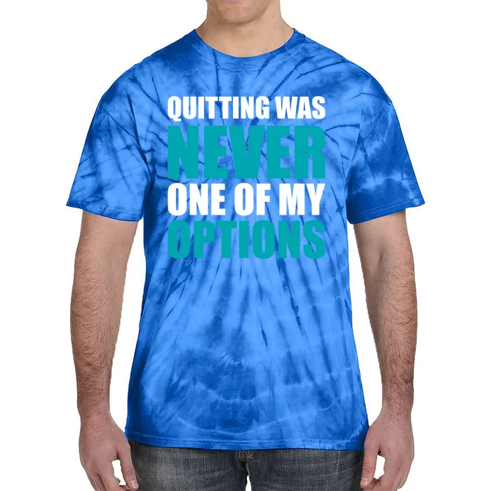 Quitting Was Never One Of My Options Gym Fitness Hard Work Gift Tie-Dye T-Shirt