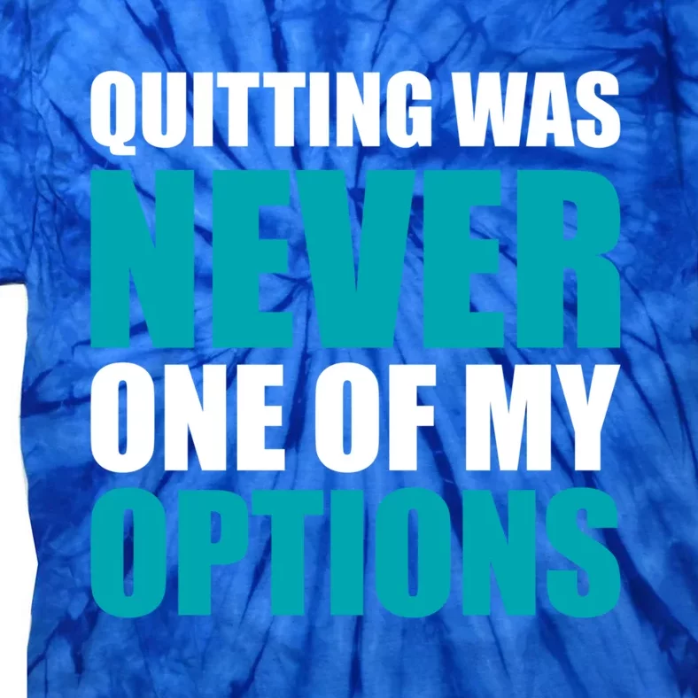 Quitting Was Never One Of My Options Gym Fitness Hard Work Gift Tie-Dye T-Shirt