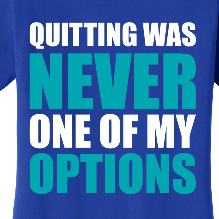 Quitting Was Never One Of My Options Gym Fitness Hard Work Gift Women's T-Shirt