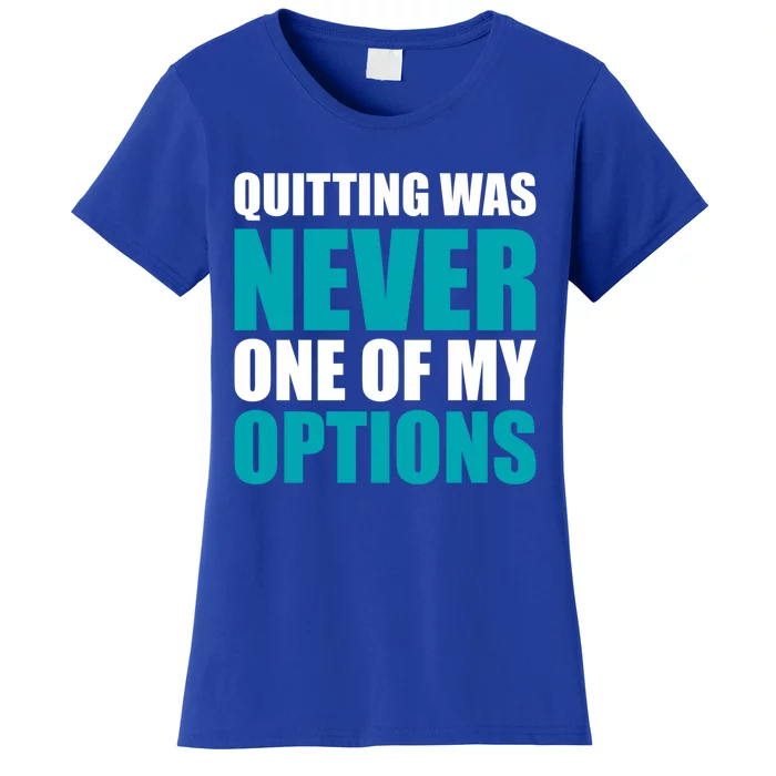 Quitting Was Never One Of My Options Gym Fitness Hard Work Gift Women's T-Shirt