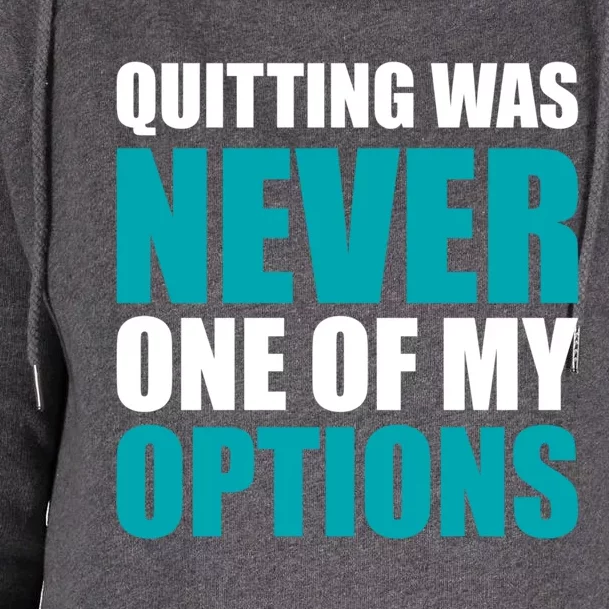 Quitting Was Never One Of My Options Gym Fitness Hard Work Gift Womens Funnel Neck Pullover Hood