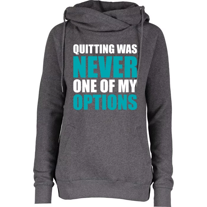 Quitting Was Never One Of My Options Gym Fitness Hard Work Gift Womens Funnel Neck Pullover Hood