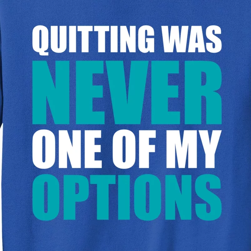 Quitting Was Never One Of My Options Gym Fitness Hard Work Gift Tall Sweatshirt