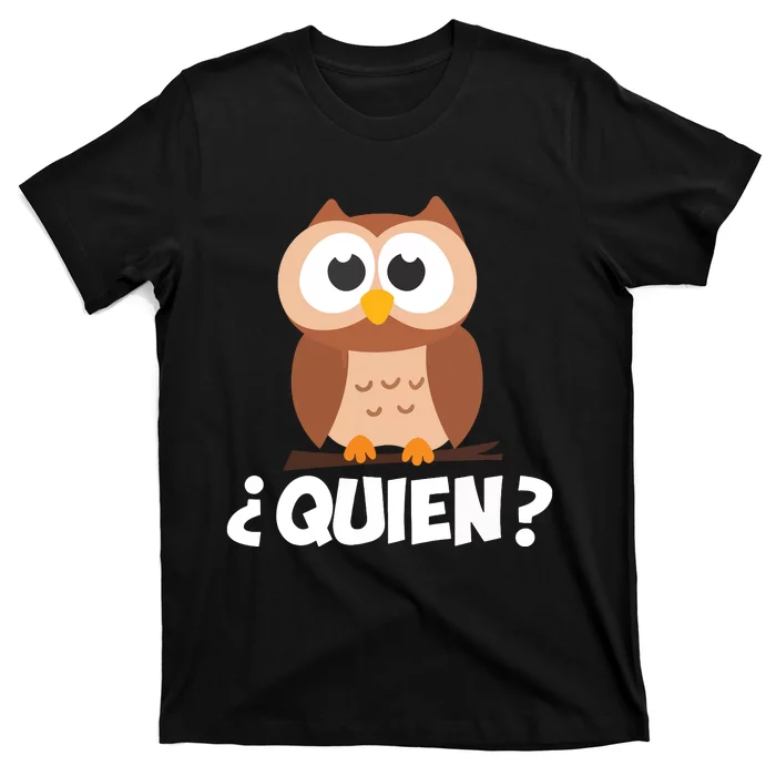 Quien Who Owl Funny Spanish Teacher T-Shirt