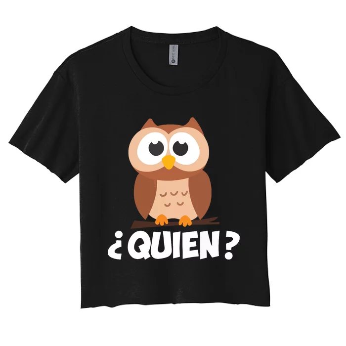 Quien Who Owl Funny Spanish Teacher Women's Crop Top Tee