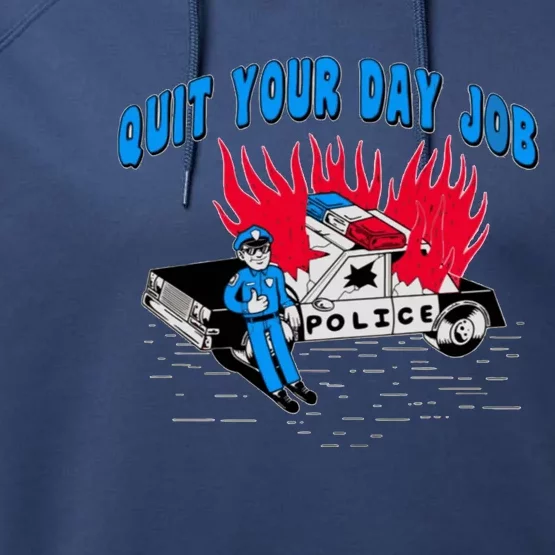 Quit Your Day Job Funny Police Humor Performance Fleece Hoodie