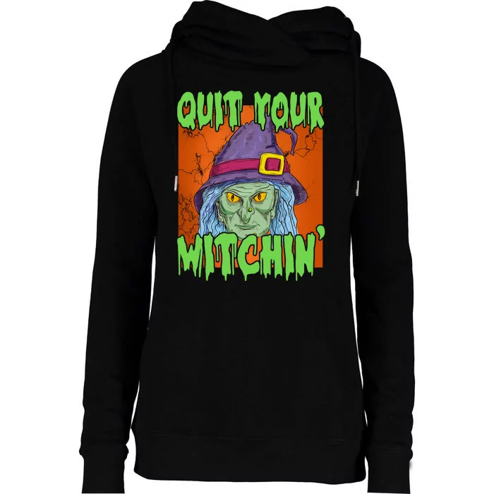 Quit Your Witchin Spooky Halloween Womens Funnel Neck Pullover Hood