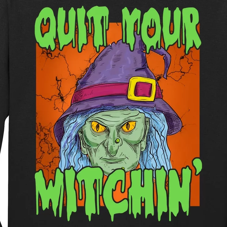 Quit Your Witchin Spooky Halloween Tall Long Sleeve T-Shirt