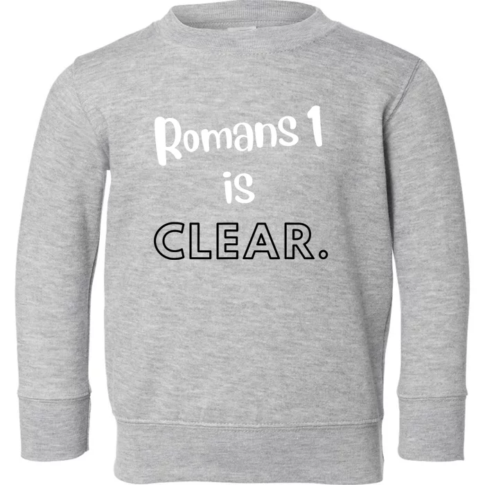 Romans 1 Is Clear Toddler Sweatshirt