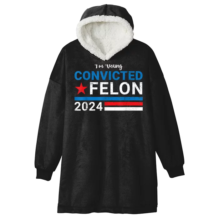 Rump 2024 Convicted Felon IM Voting Convicted Felon Hooded Wearable Blanket