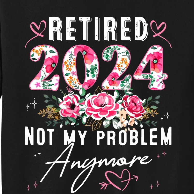 Retired 2024 Funny Retirement Gifts For Women 2024 Floral Tall Sweatshirt