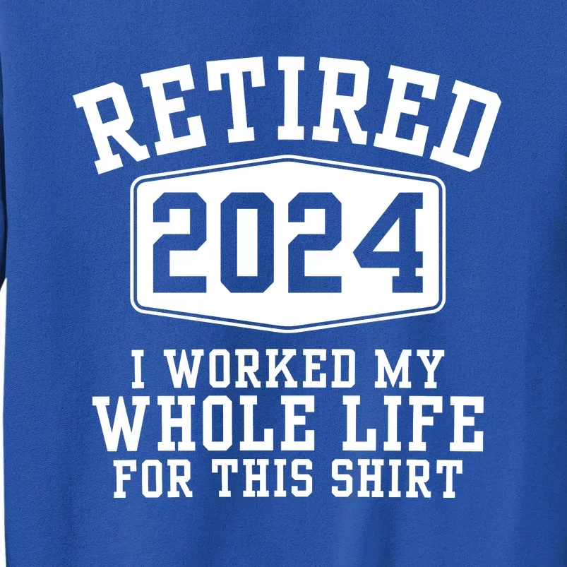 Retired 2024 Funny Retirement Quotes Tall Sweatshirt