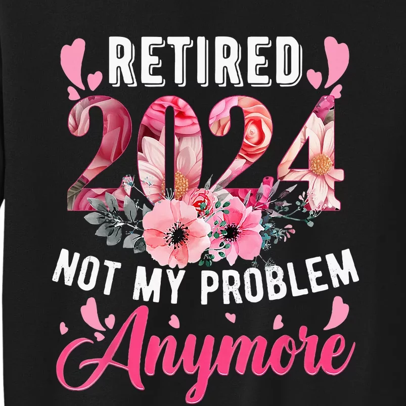 Retired 2024 Funny Retirement Gifts For 2023 Floral Tall Sweatshirt