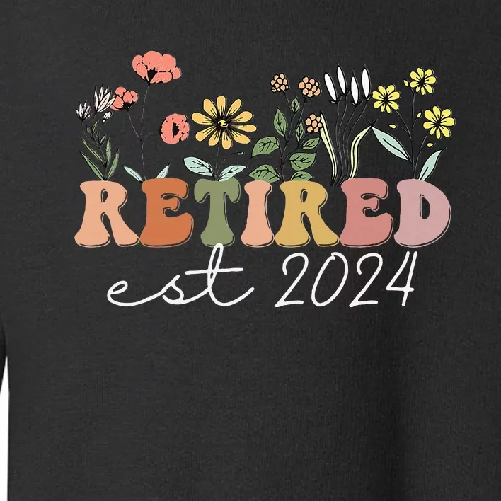 Retired 2024 Funny Retirement For 2024 Wildflower Toddler Sweatshirt